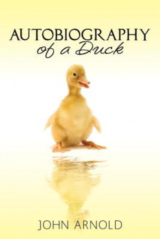 Kniha Autobiography of a Duck John Arnold