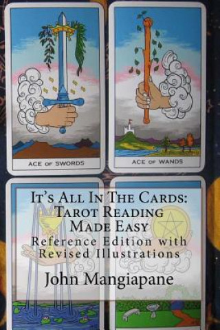 Carte It's All In The Cards: Tarot Reading Made Easy: Reference Edition with Revised Illustrations John Mangiapane