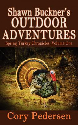 Carte Shawn Buckner's Outdoor Adventures: Spring Turkey Chronicles Cory Pedersen