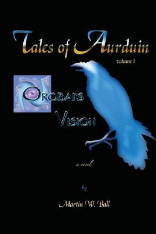 Carte Orobai's Vision: Tales of Aurduin Martin W. Ball