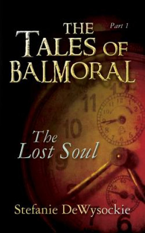 Libro The Tales of Balmoral: Part One: The Lost Soul Stefanie Dewysockie