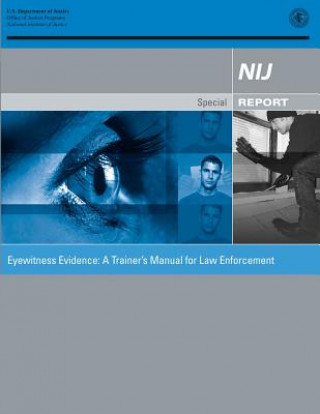 Carte Eyewitness Evidence: A Trainer's Manual for Law Enforcement U S Department Of Justice