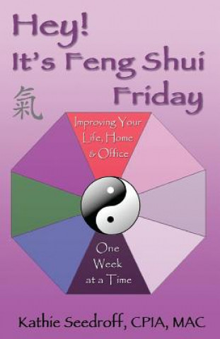 Książka Hey! It's Feng Shui Friday: Improving your life, home & office one week at a time Kathie Seedroff