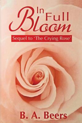 Carte In Full Bloom: Sequel to 'The Crying Rose' The Trilogy of the Rose B A Beers
