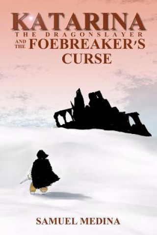 Kniha Katarina the Dragonslayer and the Foebreaker's Curse: Book One of The Fetters of Wizardry Sam Medina