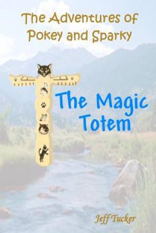 Kniha The Adventures of Pokey and Sparky: The Magic Totem Jeff Tucker