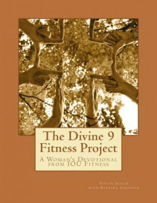 Carte The Divine 9 Fitness Project: Challenge yourself: Tune IN to God's will, Tune OUT unrealistic expectations and Tune UP your body for an even better Vivian Schad