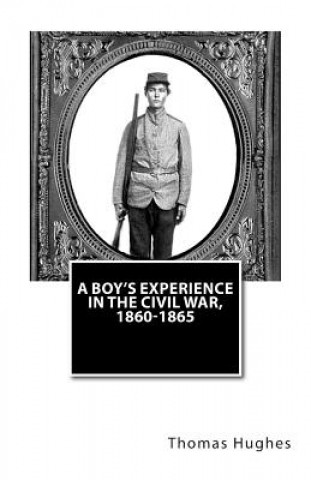 Książka A Boy's Experience in the Civil War, 1860-1865 Thomas Hughes