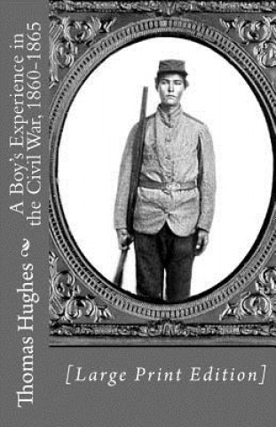 Kniha A Boy's Experience in the Civil War, 1860-1865 [Large Print Edition] Thomas Hughes