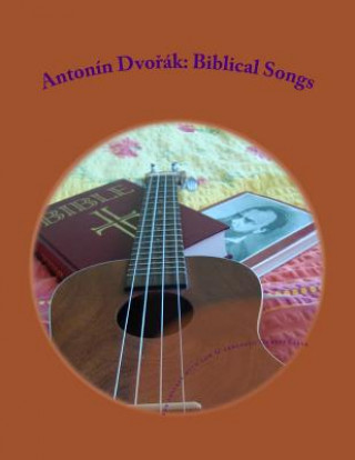 Книга Antonin Dvorak: Biblical Songs: for Ukulele with low G Ondrej Sarek