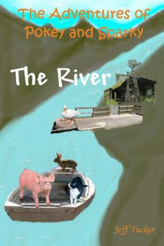 Książka The Adventures of Pokey and Sparky: The River Jeff Tucker