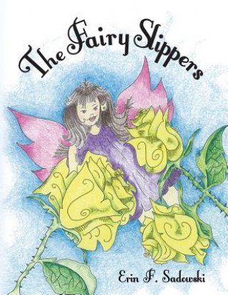 Kniha The Fairy Slippers: The Fairy Slippers: The Fairy Slippers Erin F Sadowski