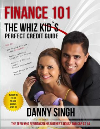 Kniha Finance 101: The Whiz Kid's Perfect Credit Guide: Save House From Foreclosure Danny Singh