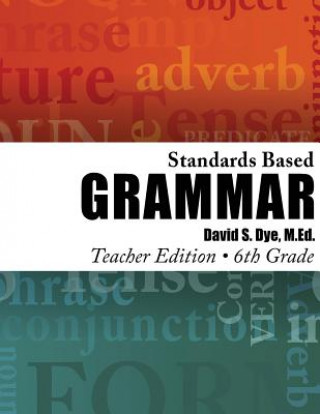 Kniha Standards Based Grammar: Grade 6: Teacher's Edition MR David S Dye M Ed