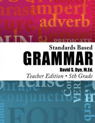 Kniha Standards Based Grammar: Grade 5: Teacher's Edition MR David S Dye M Ed