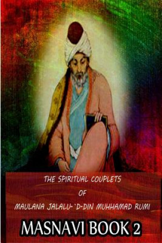 Kniha The Spiritual Couplets Of Maulana Jalalu-'D-Dln Muhammad Rumi Masnavi Book 2 E H Whinfield