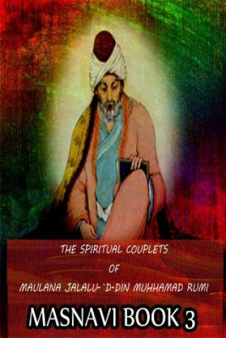 Carte The Spiritual Couplets Of Maulana Jalalu-'D-Dln Muhammad Rumi Masnavi Book 3 E H Whinfield