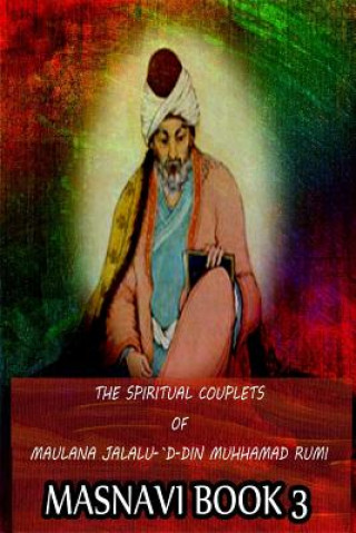 Kniha The Spiritual Couplets Of Maulana Jalalu-'D-Dln Muhammad Rumi Masnavi Book 3 E H Whinfield