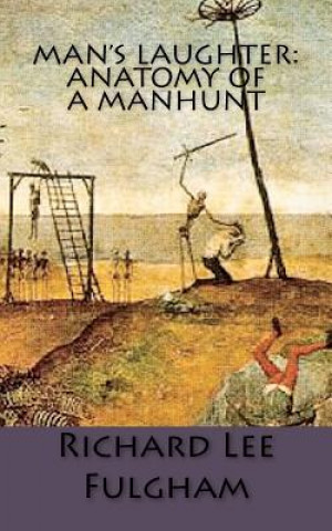 Könyv Man's Laughter: Anatomy of a Manhunt Richard Lee Fulgham