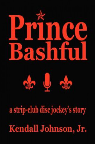 Kniha Prince Bashful: a strip-club disc jockey's story Kendall Johnson Jr