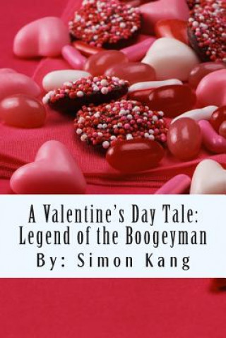 Kniha A Valentine's Day Tale: Legend of the Boogeyman: This Valentine's Day, it's war! Simon Kang