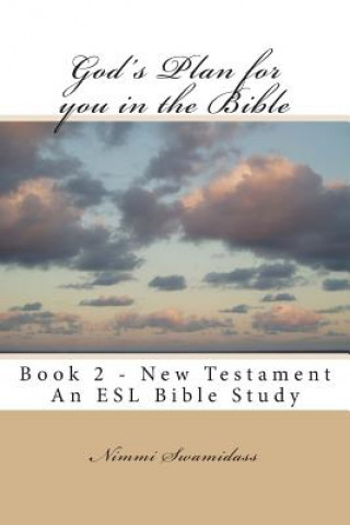 Book God's Plan for you in the Bible: Book 2 - New Testament Nimmi Swamidass