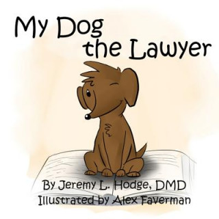 Könyv My Dog the Lawyer Jeremy L Hodge DMD