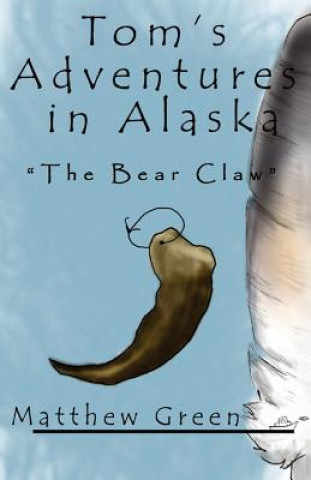 Kniha The Bear Claw (Tom's Adventures in Alaska) Matthew Green