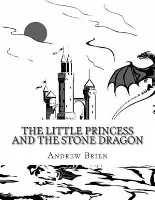 Carte The Little Princess and the Stone Dragon MR Andrew Brien