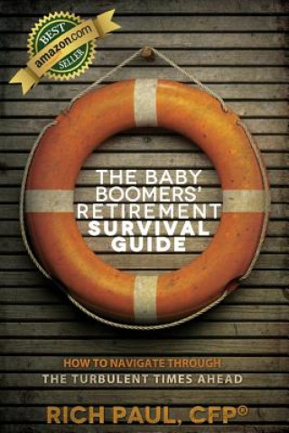 Kniha The Baby Boomers' Retirement Survival Guide: How To Navigate Through The Turbulent Times Ahead Rich Paul