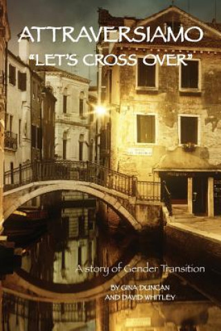 Kniha Attraversiamo, "Let's Cross Over": A Story of Gender Transition Gina Duncan