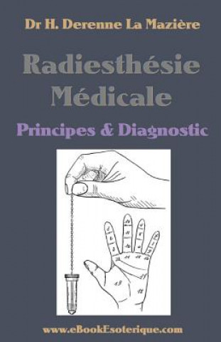 Carte Radiesthesie Medicale: Principes & Diagnostics Dr H Derenne-La Maziere
