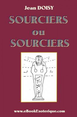 Kniha Sourciers ou Sorciers ?: Leurs conseils, leurs decouvertes, leurs secrets. Jean Doisy