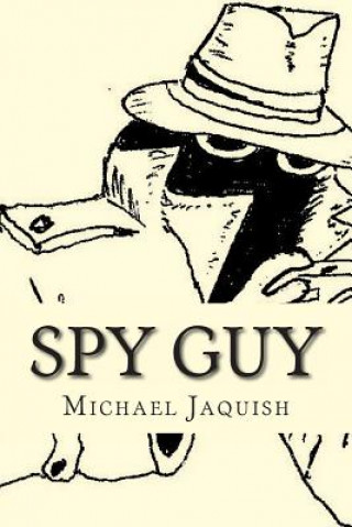 Книга Spy Guy: An Instruction Manual For Young Spies Michael James Jaquish