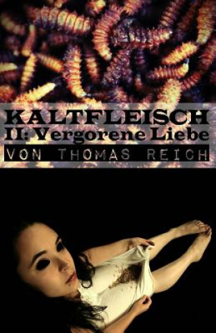 Kniha Kaltfleisch II: Vergorene Liebe Thomas Reich