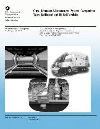 Book Gage Restraint Measurement System Comparison Tests: Railbound and Hi-Rail Vehicles U S Department of Transportation