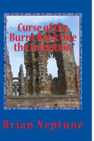 Kniha Curse of the Burnt Book One the Initiation: The Initiation Brian Lee Neptune