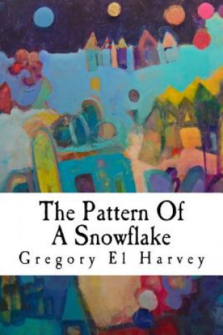 Carte The Pattern Of A Snowflake: Large Print Edition Gregory El Harvey