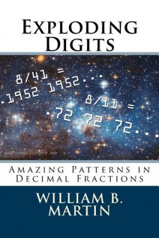 Book Exploding Digits: Amazing Patterns in Decimal Fractions William B Martin