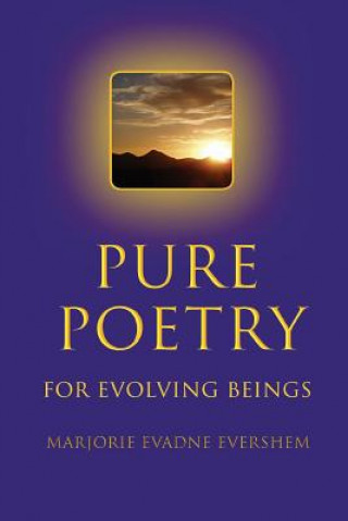 Carte Pure Poetry: For Evolving Beings Marjorie Evadne Evershem