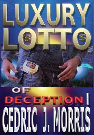 Könyv Luxury Lotto of Deception 1 Cedric J Morris