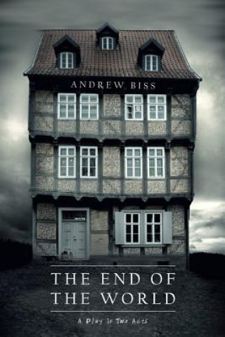 Βιβλίο The End of the World: A Play in Two Acts Andrew Biss