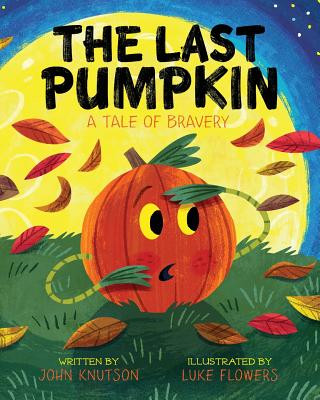 Könyv The Last Pumpkin: A Tale of Bravery John L Knutson