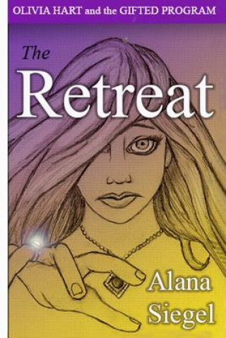 Könyv Olivia Hart and the Gifted Program: The Retreat Alana Siegel