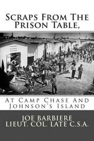 Kniha Scraps From The Prison Table, At Camp Chase And Johnson's Island Joe Barbiere