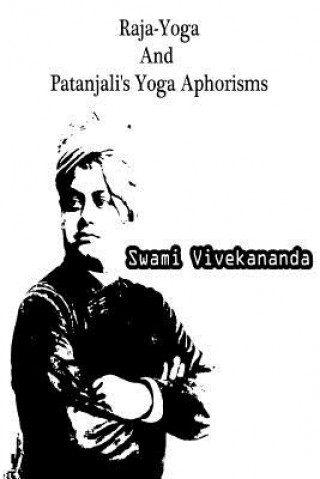 Kniha Raja-Yoga And Patanjali's Yoga Aphorisms Swami Vivekananda