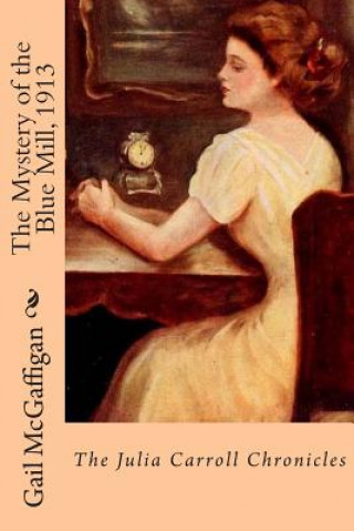 Kniha The Mystery of the Blue Mill, 1913: The Julia Carroll Chronicles Gail McGaffigan