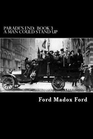Könyv Parade's End: Book 3 - A Man Could Stand Up Ford Madox Ford