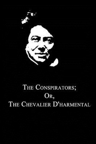 Könyv The Conspirators; Or, The Chevalier D'harmental Alexandre Dumas