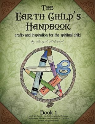 Buch The Earth Child's Handbook - Book 1: Crafts and inspiration for the spiritual child. Brigid Ashwood